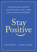 Stay Positive: Encouraging Quotes and Messages to Fuel Your Life with Positive Energy

