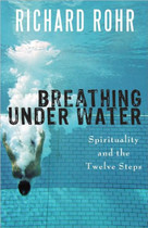 Breathing Under Water: Spirituality and the Twelve Steps

