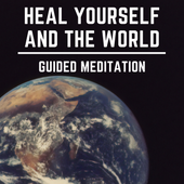 Heal Yourself And The World Guide Meditation