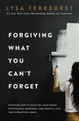 Forgiving What You Can't Forget By Lysa TerKeurst