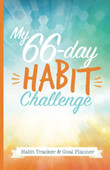 My 66-Day Challenge Habit Tracker & Goal Planner: A Daily Journal to Help You Track Your Habits and Achieve Your Dream Life