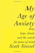 My Age of Anxiety: Fear, Hope, Dread, and the Search for Peace of Mind Hardcover – Deckle Edge by Scott Stossel (Author) 