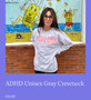 ADHD I get it from my dad. Crew neck designer top. By Angèlé Design. Each top and all of her merch is  one of a kind designed by Riana Angèlé.  use code GIRLMATH for Free shipping off anything from her  crew neck collection and any add ons from POMP!