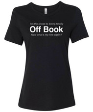 "I swear that I am this close to being totally off book, now what's my line again?"  women's graphic tee.