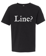 Line?  For the actor or actress who's not quite off book.  Funny rehearsal tee for young actors.