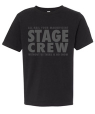 "All hail your magnificent stage crew.  Without us there is no show." Graphic tee for theatre techs and techies.  Muted grey print on black tee is perfect for show gear.