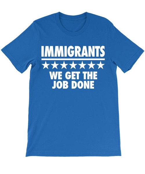 Immigrants - We Get the Job Done - Hamilton T-Shirt