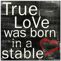 True Love Was Born In A Stable