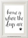 Product image of Home Is Where The Dogs Are Print
