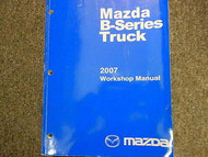 2007 Mazda B-Series Truck Service Repair Shop Manual FACTORY OEM BOOK 07
