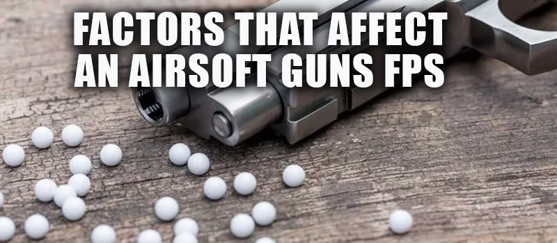 Factors that Affect Airsoft Guns FPS