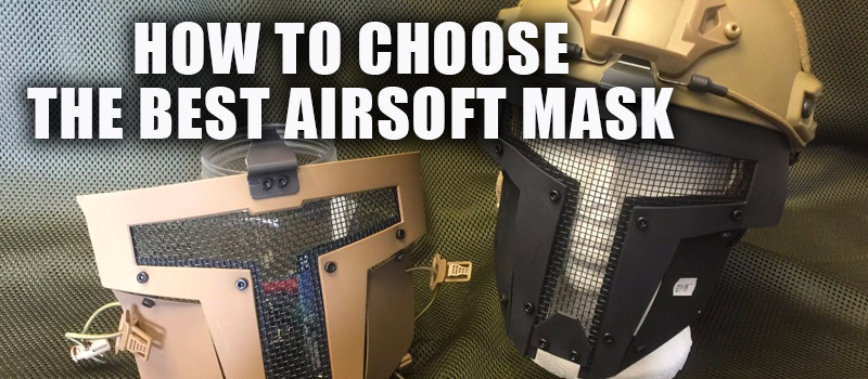 how to choose the best airsoft mask