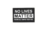 GFT Tactical - No Lives Matter Tactical Patch in Black (GFT-30-032061)