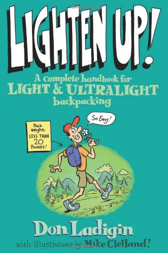 Lighten Up! - A Complete Handbook for Light and Ultralight Backpacking
