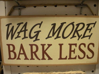 Wag More Bark Less ~ Sign
