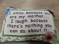 Pillow ~ I Smile Because You Are My Mother...
