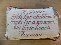 Pillow ~ A Mother Holds Her Children's Hands For A Moment, But Their Hearts Forever