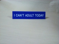 I can't adult today desk sign 
