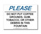 Photograph of the Please Do Not Put Coffee Grounds....In This Fountain Label.