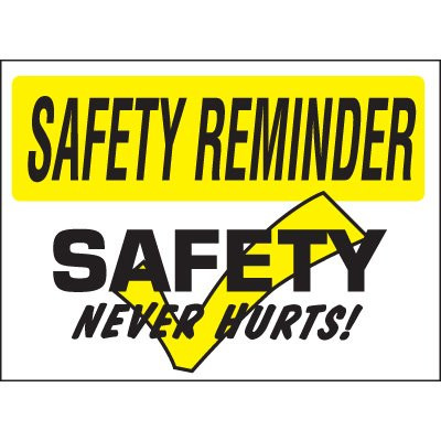 Drawing of white and yellow safety reminder safety never hurts sign.