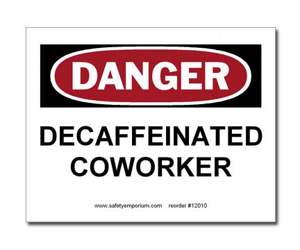 A photograph of a 12010 witty workplace label reading danger decaffeinated coworker.