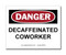 A photograph of a 12010 witty workplace label reading danger decaffeinated coworker.