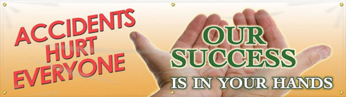 Picture of Workplace Safety Banner that features a warm orange background, the image of a worker cupping their hands, and wording "Accidents Hurt Everyone" in soft red text. Cupped in the worker's hands is the wording "Our Success Is In Your Hands" in soothing green and white text.
