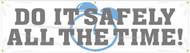 Picture of Workplace Safety Banner that features a calm white background, the image of a light blue alarm clock in the background, and wording "Do It Safely All The Time!" in bold gray text.