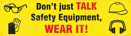 Picture of Workplace Safety Banner that features a powerful yellow background and the images of headphones, gloves, safety goggles, and a hardhat in dark black. In the center is the wording "Don't Just Talk Safety Equipment, Wear It!" in bold red and black text.