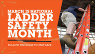 Picture of Workplace Safety Banner that features a picture man climbing a ladder while practicing proper safety procedures along the right side. The left side features the bold white text "March is National Ladder Safety Month; Follow the Rules to Stay Safe" on a bright orange background.