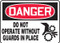 A photograph of 01761 Danger Do Not Operate Without Guards in Place OSHA sign.  Danger is spelled out in white lettering on a red background.  The words "Do Not Operate Without Guards in Place" and the graphic are in black on a white background.