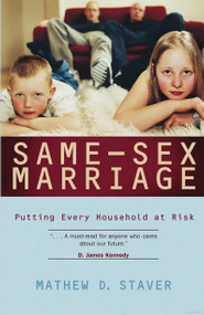Same-Sex Marriage: Putting Every Household at Risk (Previously $14.00)