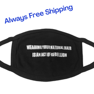 WEARING YOUR NATURAL HAIR IS AN ACT OF REBELLION... Wearing masks and face coverings is now part of our daily lives, so why not wear one that makes a statement?  Wear this face covering on its own or over a medical grade mask to protect yourself and others.  Hand wash and hang dry daily.  We want you to be safe, so shipping on our masks is always free.
