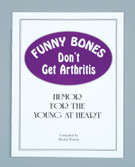FUNNY BONES DON'T GET ARTHRITIS