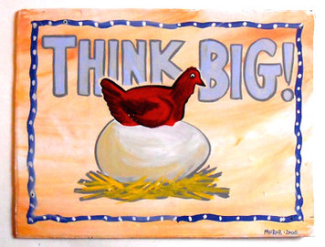 THINK BIG - Hen - Chicken --- by George Borum