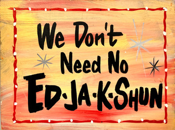We Don't Need NO ED-JA-K-SHUN