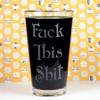Engraved Pint Glass with Fuck This Shit!