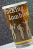 Engraved Pint Glass Etched with Fucking Zombies