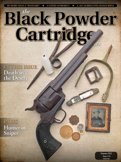 Our cover for this issue is a bit of an intriguing mystery. Not concerning who we received it from; as that was Bill Mapoles, noted frontier historian and regular contributor to the Black Powder Cartridge News. However, as you will read in Bill's excellent article, "Death in the Desert" in this issue, the circumstances around why this old Colt ended up in the desert with two fired cases and three live rounds left, can be open to much conjecture. Given where it was found, almost anything would be possible. It really makes one wish these old firearms could talk... although running the "backtrack" on them is almost more fun than knowing what they actually did. Read Bill's article and see if you agree; or maybe you will come up with another scenerio that he hasn't thought of.