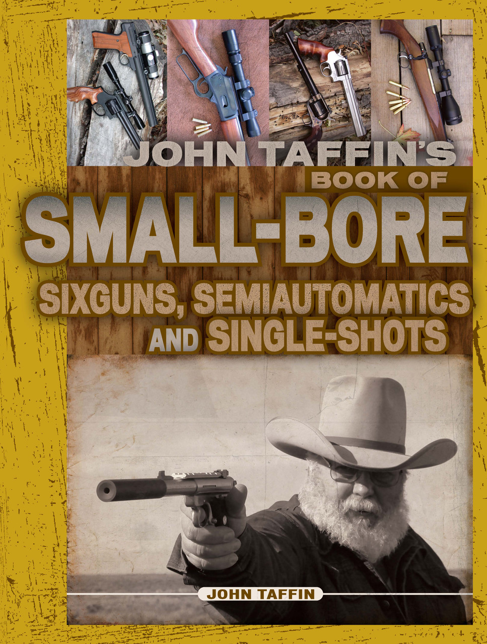 John Taffin's Book of Small-Bore Sixguns, Semiautomatics and