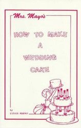 Mrs. Mayo's How to Make a Wedding Cake by Esther Murphy--Discontinued