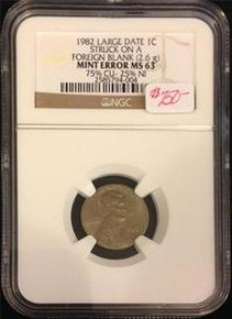 1982 LARGE DATE 1C STRUCK ON A FOREIGN BLANK (2.6g) MINT ERROR NGC MS 63