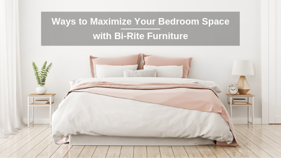 3 Ways To Maximize Your Bedroom Space With Bi Rite Furniture Bi