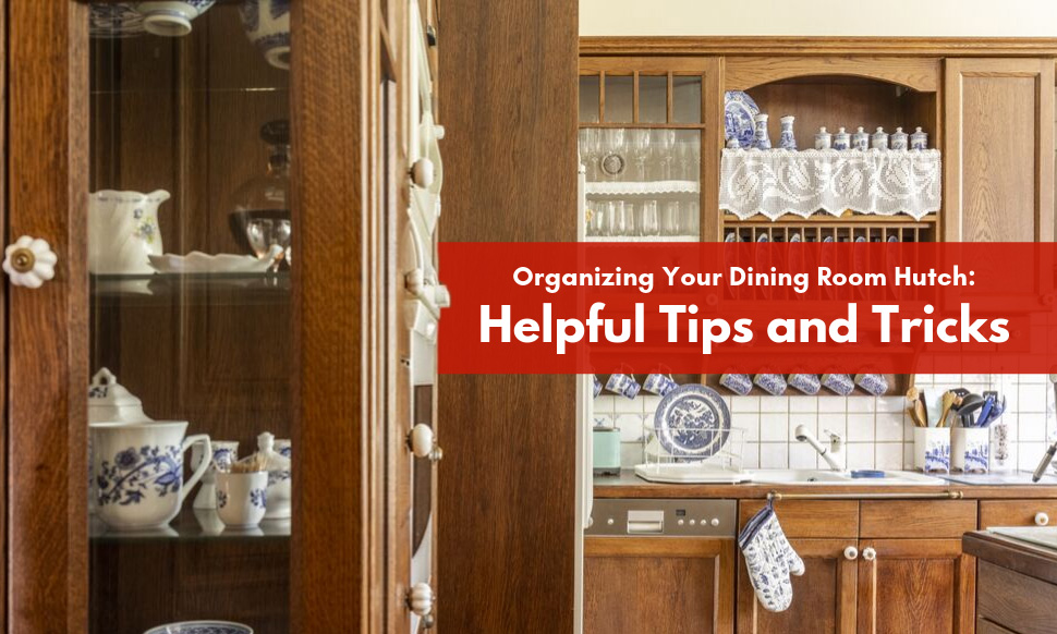 Organizing Your Dining Room Hutch Helpful Tips And Tricks Bi