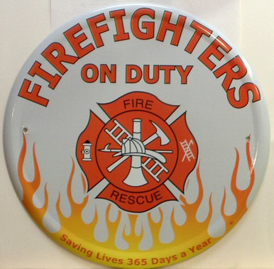 Photo of FIREFIGHTERS ON DUTY ROUND SIGN HAS GREAT GRAPHICS AND COLORS FLAMES ALONG THE BOTTOM AND "WE SAVE LIVES 365 DAYS A YEAR"