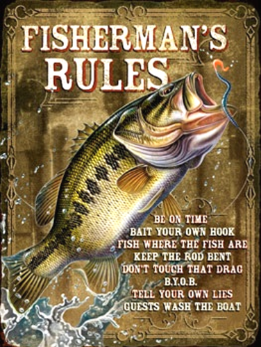 Photo of FISHERMAN'S RULES ENAMEL SIGN: BE ON TIME, BAIT YOUR OWN HOOK, FISH WHERE THE FISH ARE, KEEP THE ROD BENT, DON'T TOUCH THE DRAG, B.Y.O.B., TELL YOUR OWN LIES, GUEST WASH THE BOAT, DEEP RICH COLOR, SHARP DETAILS