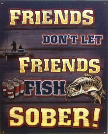 Photo of FISH SOBER SIGN, "FRIENDS DON'T LET FRIENDS FISH SOBER