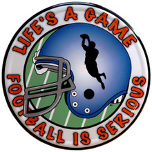 Photo of FOOTBALL ROUND SIGN THAT SAYS, LIFE'S A GAME, FOOTBALL IS SERIOUS NICE GRAPHICS AND COLORS