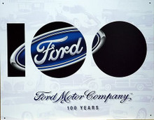 FORDS 100th ANNIVERSARY SIGN BOLD "100" ACROSS THE SIGN, FORD OVAL LOGO.  THIS SIGN IS OUT OF PRINT WE HAVE FIVE LEFT IN STOCK