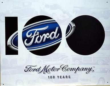 FORDS 100th ANNIVERSARY SIGN BOLD "100" ACROSS THE SIGN, FORD OVAL LOGO.  THIS SIGN IS OUT OF PRINT WE HAVE FIVE LEFT IN STOCK